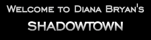 welcome to diana bryan's shadowtown